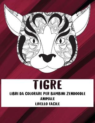 Book cover for Libri da colorare per bambini Zendoodle - Livello facile - Animale - Tigre