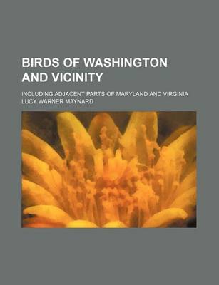 Cover of Birds of Washington and Vicinity; Including Adjacent Parts of Maryland and Virginia