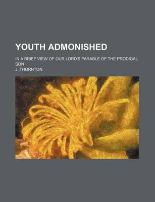 Book cover for Youth Admonished; In a Brief View of Our Lord's Parable of the Prodigal Son