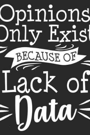 Cover of Opinions Only Exist Because Of Lack Of Data