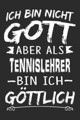 Cover of Ich bin nicht Gott aber als Tennislehrer bin ich goettlich