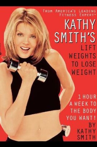 Cover of Kathy Smith's Lift Weights to Lose Weight