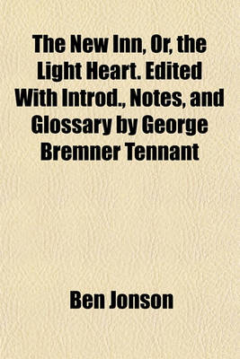 Book cover for The New Inn, Or, the Light Heart. Edited with Introd., Notes, and Glossary by George Bremner Tennant