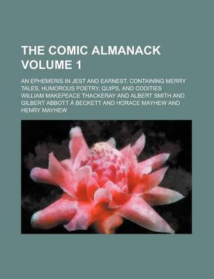 Book cover for The Comic Almanack; An Ephemeris in Jest and Earnest, Containing Merry Tales, Humorous Poetry, Quips, and Oddities Volume 1