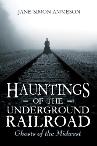 Cover of Hauntings of the Underground Railroad