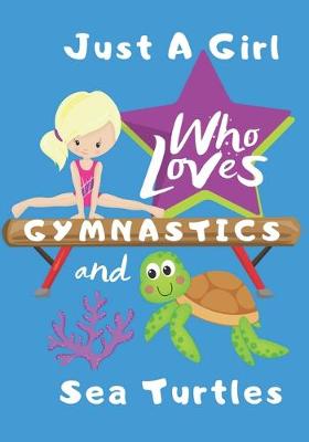 Book cover for Just a Girl Who Loves Gymnastics and Sea Turtles