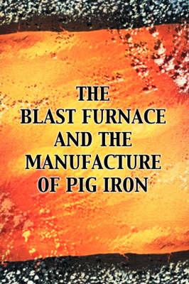 Book cover for The Blast Furnace and the Manufacture of Pig Iron, 3rd Ed.