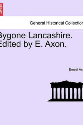 Cover of Bygone Lancashire. Edited by E. Axon.