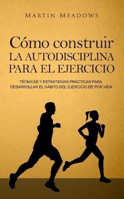 Book cover for Como construir la autodisciplina para el ejercicio