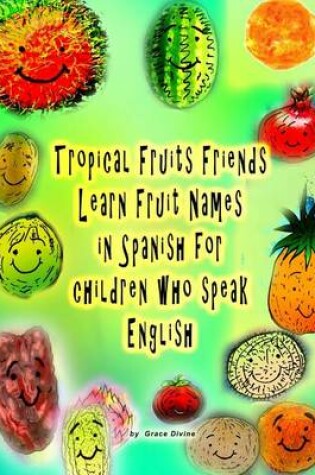 Cover of Tropical Fruits Friends Learn Fruit Names in Spanish for children who speak English