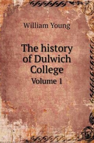 Cover of The History of Dulwich College Volume 1