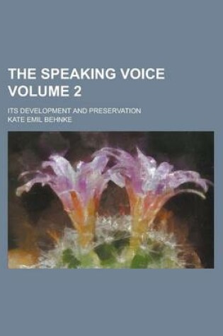 Cover of The Speaking Voice; Its Development and Preservation Volume 2