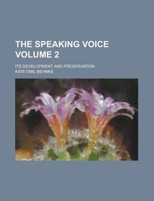 Book cover for The Speaking Voice; Its Development and Preservation Volume 2