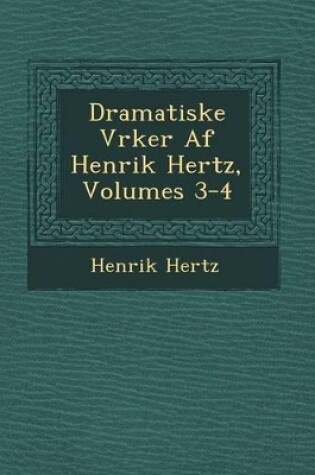 Cover of Dramatiske V Rker AF Henrik Hertz, Volumes 3-4