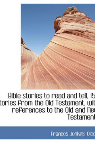 Cover of Bible Stories to Read and Tell, 150 Stories from the Old Testament, with References to the Old and New Testaments