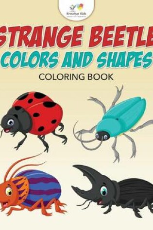 Cover of Strange Beetle Colors and Shapes Coloring Book