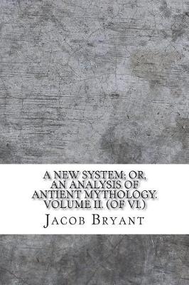 Book cover for A New System; or, an Analysis of Antient Mythology. Volume II. (of VI.)