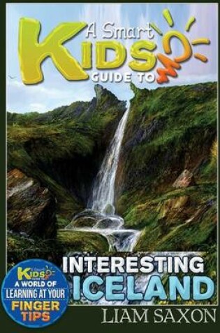 Cover of A Smart Kids Guide to Interesting Iceland