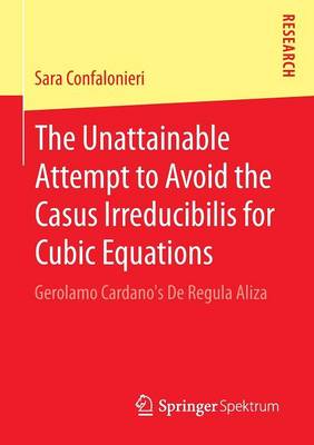 Cover of The Unattainable Attempt to Avoid the Casus Irreducibilis for Cubic Equations