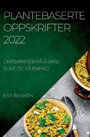 Cover of Plantebaserte Oppskrifter 2022
