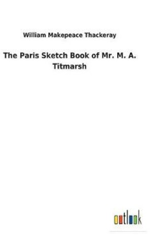 Cover of The Paris Sketch Book of Mr. M. A. Titmarsh