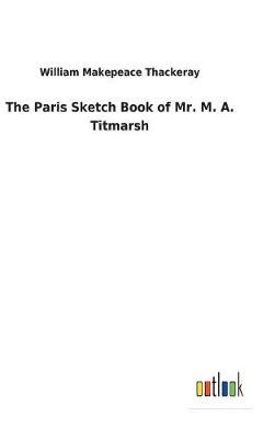 Book cover for The Paris Sketch Book of Mr. M. A. Titmarsh