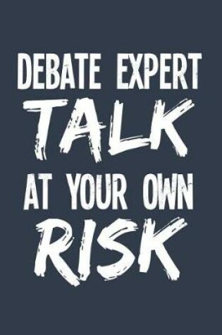 Cover of Debate Expert Talk At Your Own Risk