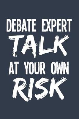 Book cover for Debate Expert Talk At Your Own Risk