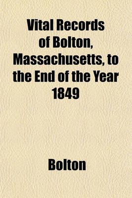 Book cover for Vital Records of Bolton, Massachusetts, to the End of the Year 1849