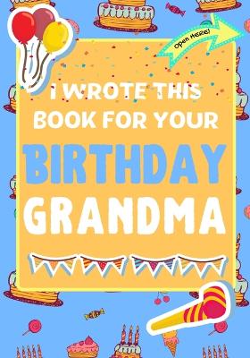 Book cover for I Wrote This Book For Your Birthday Grandma