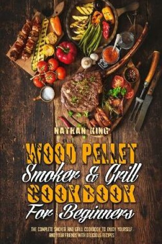 Cover of Wood Pellet Smoker and Grill Cookbook for Beginners