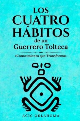 Cover of Los Cuatro Habitos de Un Guerrero Tolteca