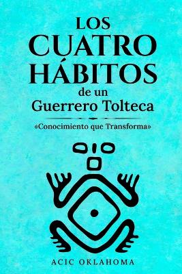 Book cover for Los Cuatro Habitos de Un Guerrero Tolteca