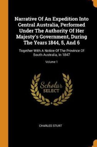 Cover of Narrative of an Expedition Into Central Australia, Performed Under the Authority of Her Majesty's Government, During the Years 1844, 5, and 6