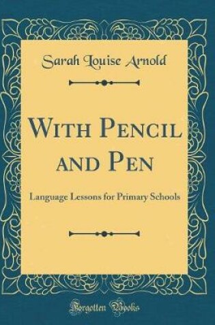 Cover of With Pencil and Pen: Language Lessons for Primary Schools (Classic Reprint)