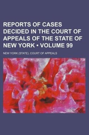 Cover of Reports of Cases Decided in the Court of Appeals of the State of New York (Volume 99)