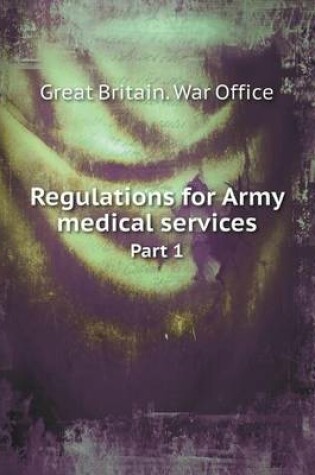 Cover of Regulations for Army medical services Part 1