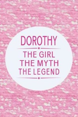 Cover of Dorothy the Girl the Myth the Legend