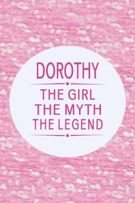 Book cover for Dorothy the Girl the Myth the Legend