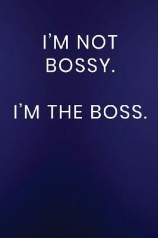 Cover of I'm Not Bossy. I'm The Boss.