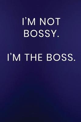 Cover of I'm Not Bossy. I'm The Boss.
