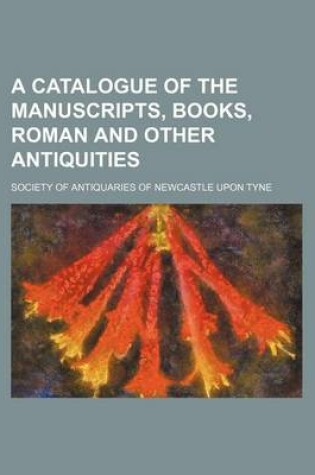 Cover of A Catalogue of the Manuscripts, Books, Roman and Other Antiquities