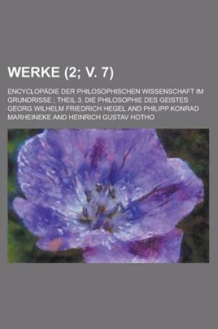 Cover of Werke (2; V. 7); Encyclopadie Der Philosophischen Wissenschaft Im Grundrisse Theil 3. Die Philosophie Des Geistes