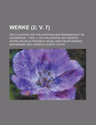 Book cover for Werke (2; V. 7); Encyclopadie Der Philosophischen Wissenschaft Im Grundrisse Theil 3. Die Philosophie Des Geistes