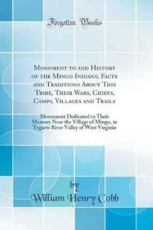 Cover of Monument to and History of the Mingo Indians; Facts and Traditions about This Tribe, Their Wars, Chiefs, Camps, Villages and Trails