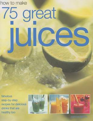 Book cover for How to Make 75 Great Juices
