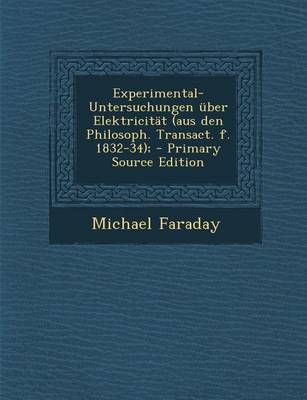 Book cover for Experimental-Untersuchungen Uber Elektricitat (Aus Den Philosoph. Transact. F. 1832-34);