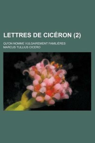 Cover of Lettres de Ciceron; Qu'on Nomme Vulgairement Familieres (2 )