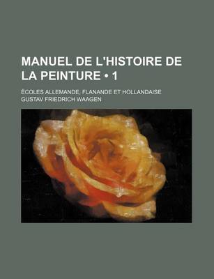 Book cover for Manuel de L'Histoire de La Peinture (1); Ecoles Allemande, Flanande Et Hollandaise