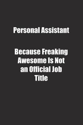 Book cover for Personal Assistant Because Freaking Awesome Is Not an Official Job Title.